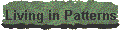 Living in Patterns